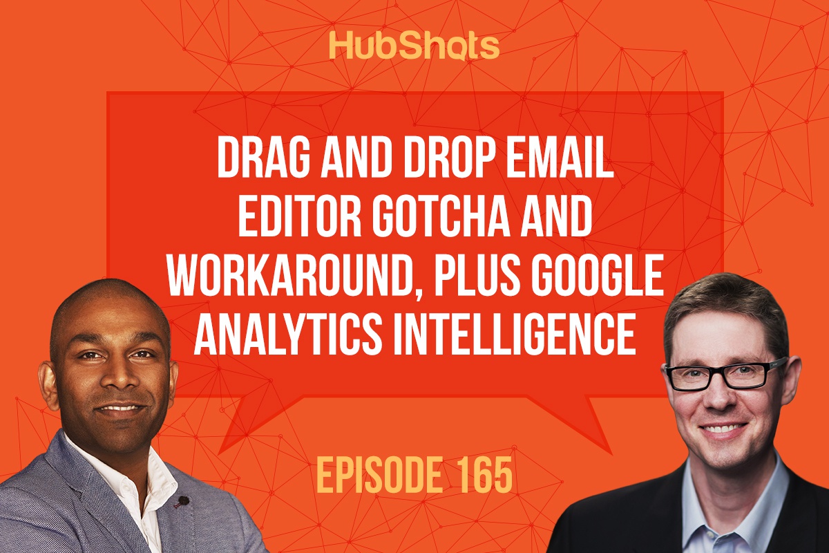 HubShots Episode 165: Drag and Drop email editor gotcha and workaround, plus Google Analytics Intelligence
