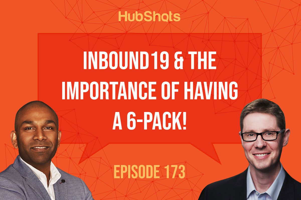 Episode 173: Inbound19 & the importance of having a 6-pack!