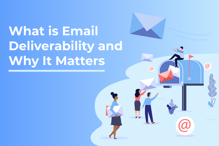 What is Email Deliverability and Why It Matters