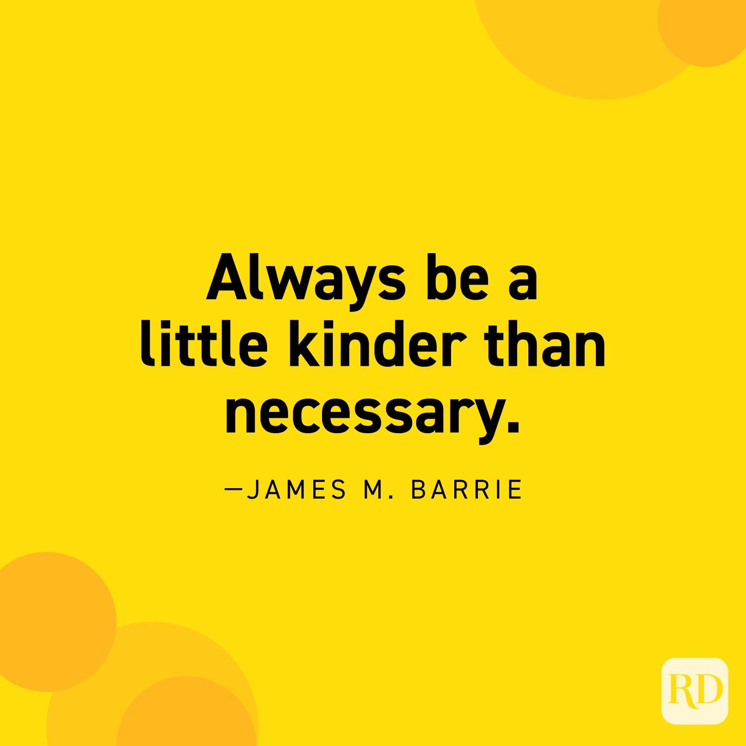 Always be a little kinder than necessary