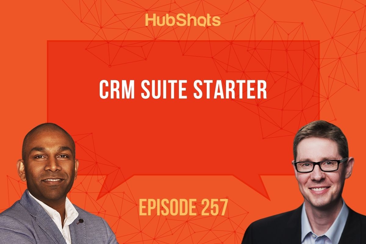 Episode 257: HubSpot CRM Suite Starter - What, Why and Who it's for