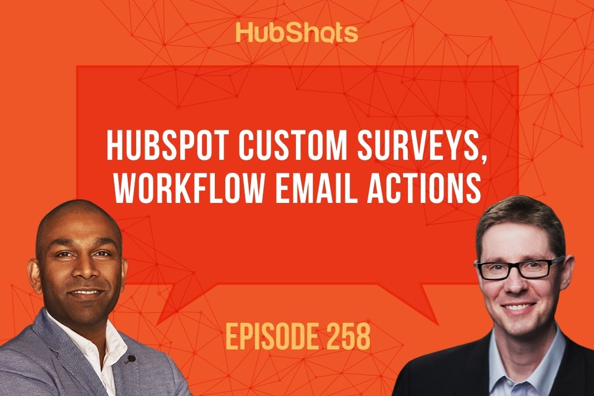 Episode 258: HubSpot Custom Surveys, Workflow Email Actions 