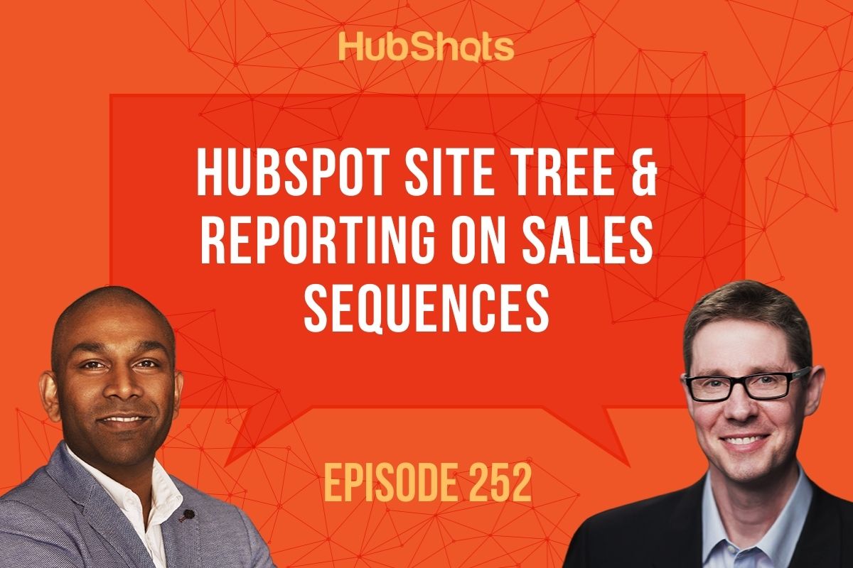 Episode 252: HubSpot Site Tree & Reporting on Sales Sequences (Clone)