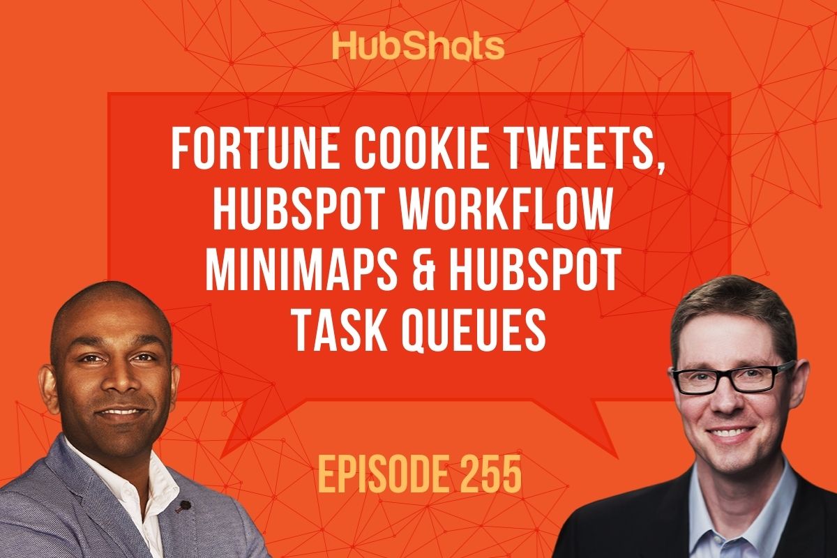 Episode 255: Fortune Cookie Tweets, HubSpot Workflow Minimaps & HubSpot Task Queues