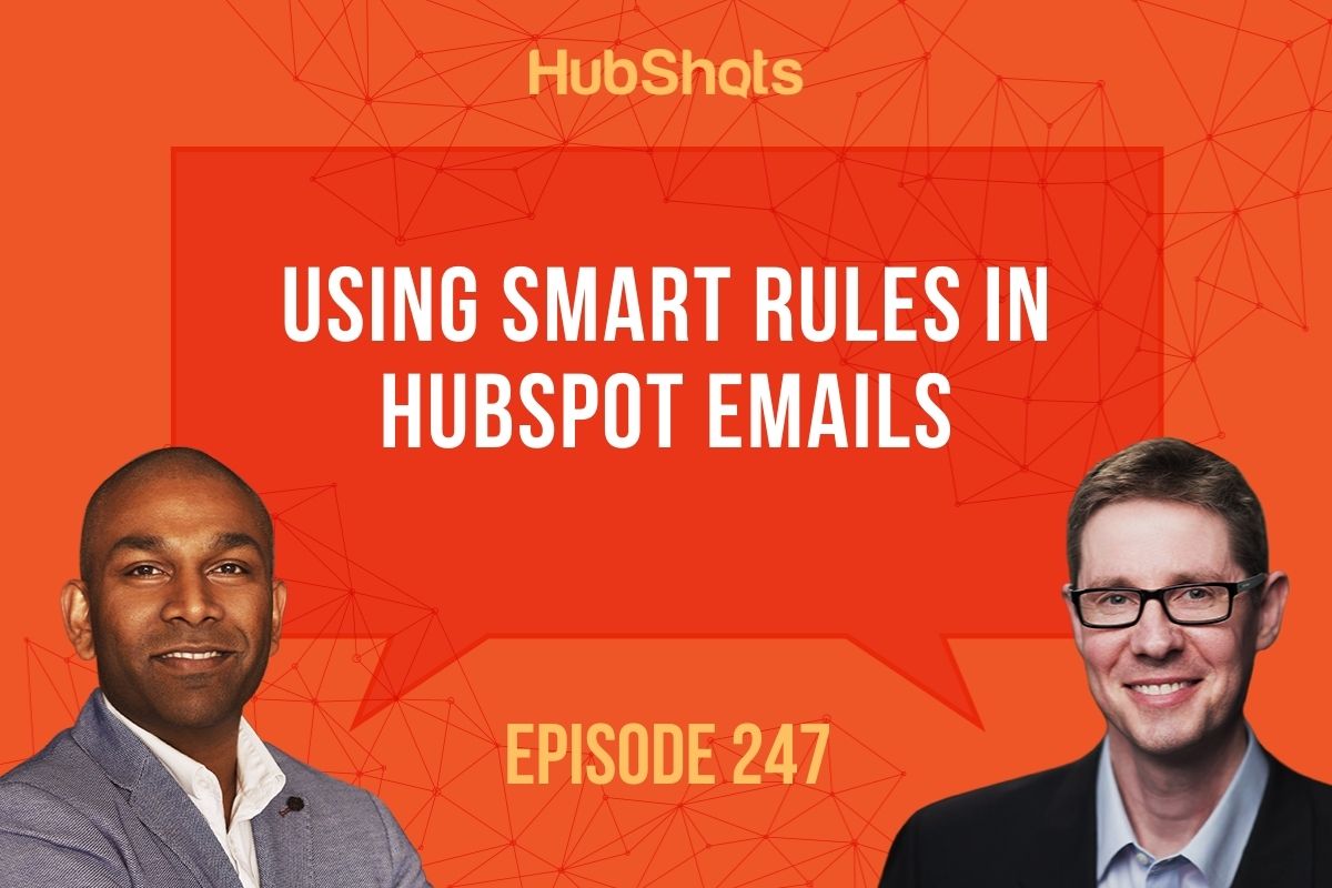 Episode 247: Using Smart Rules in HubSpot Emails