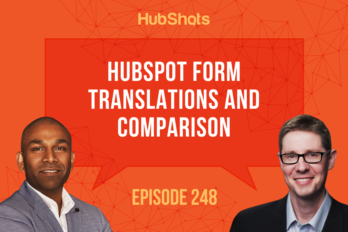 Episode 248: HubSpot Form Translations and Comparison