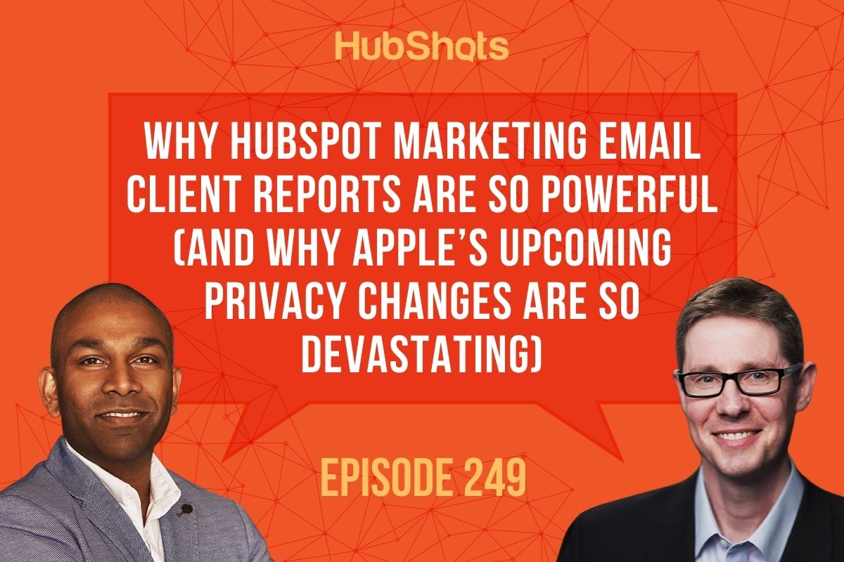 Episode 249: Why HubSpot Marketing Email Client Reports are so powerful