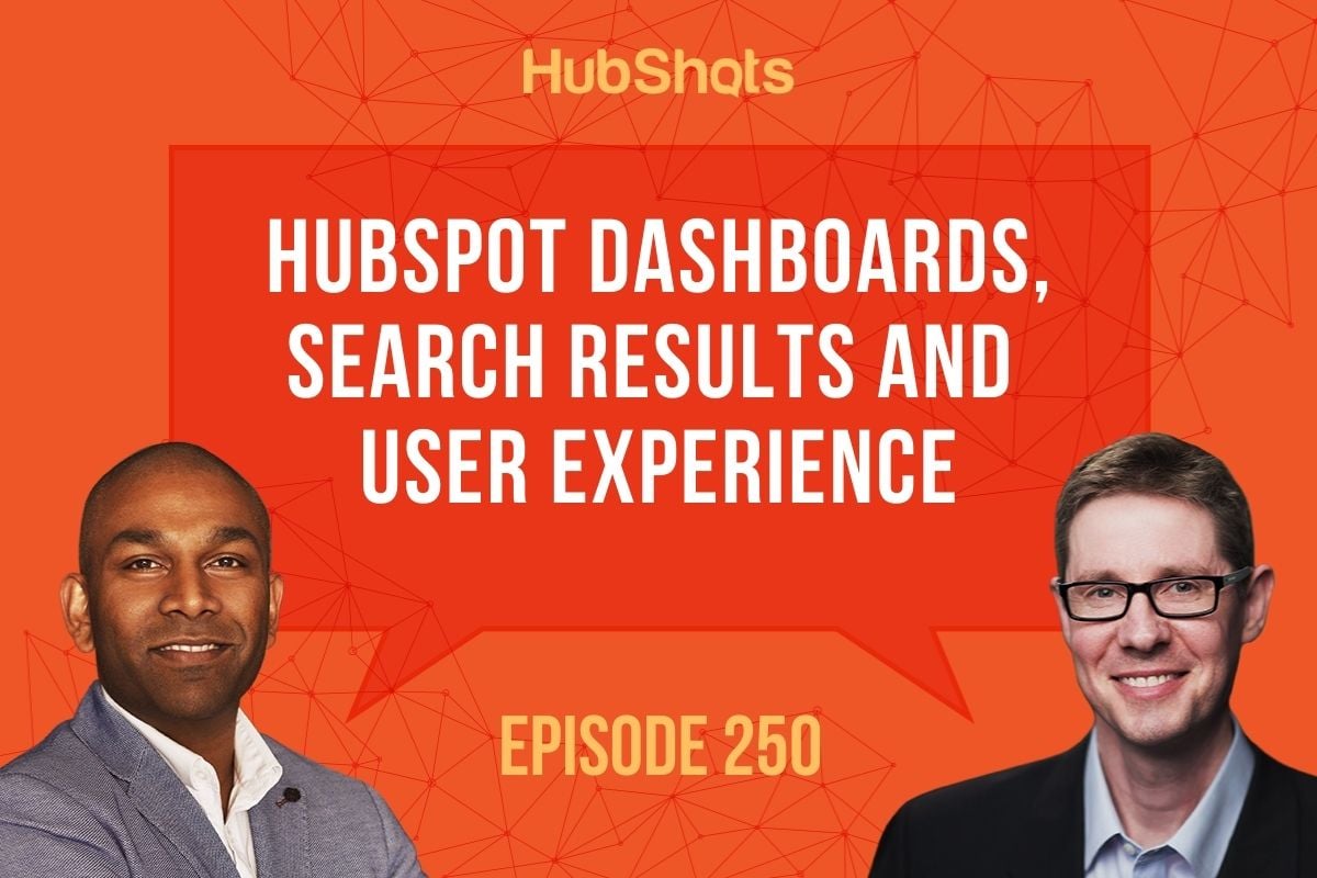 Episode 250: HubSpot Dashboards, Search Results and User Experience