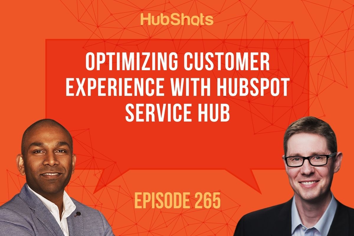 Episode 265: Optimizing Customer Experience with HubSpot Service Hub