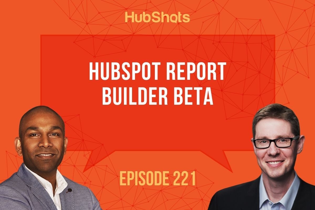 Episode 221: HubSpot Report Builder Beta