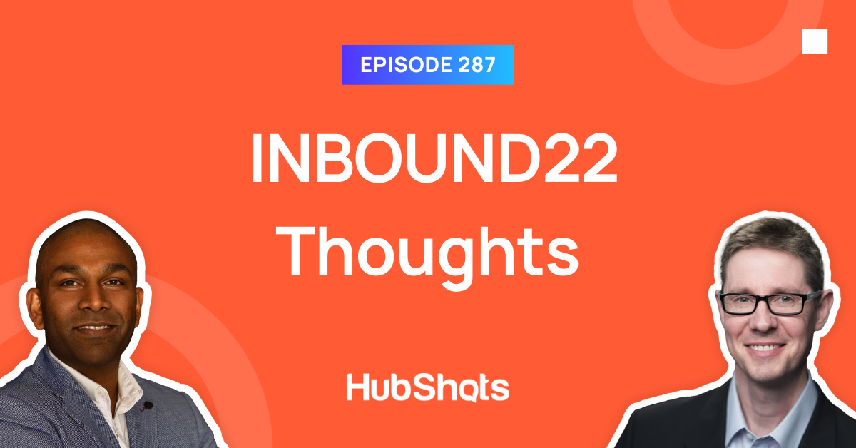 Episode 287: INBOUND22 Thoughts