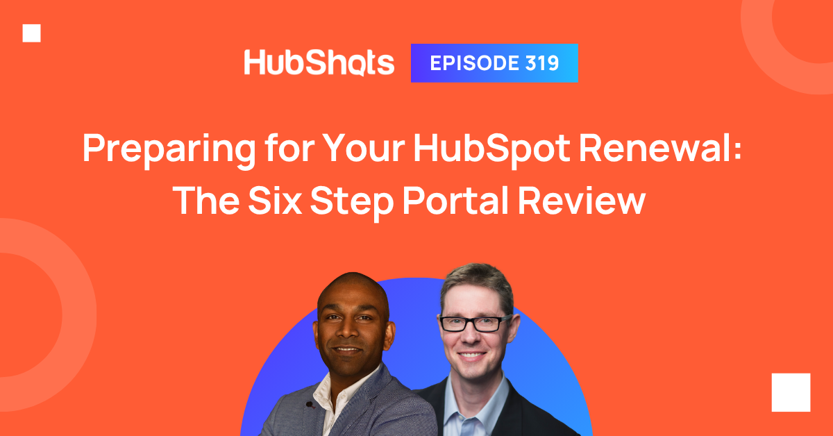 HubShots Episode 319: Preparing for Your HubSpot Renewal: The Six Step Portal Review