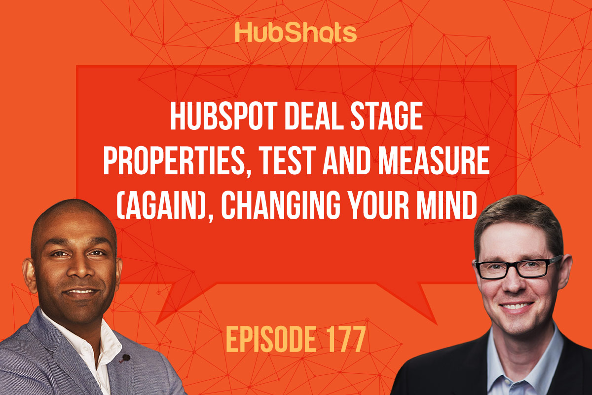 HubShots Episode 177: HubSpot Deal Stage Properties, Test and Measure (again), Changing your mind