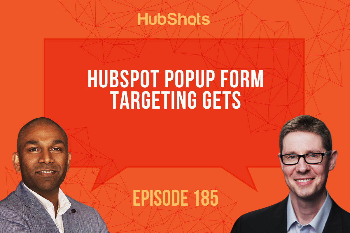 Episode 185: HubSpot Popup Form targeting gets awesomer