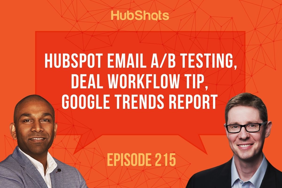 HubShots Episode 215: HubSpot Email A/B testing, Deal Workflow tip, Google Trends report