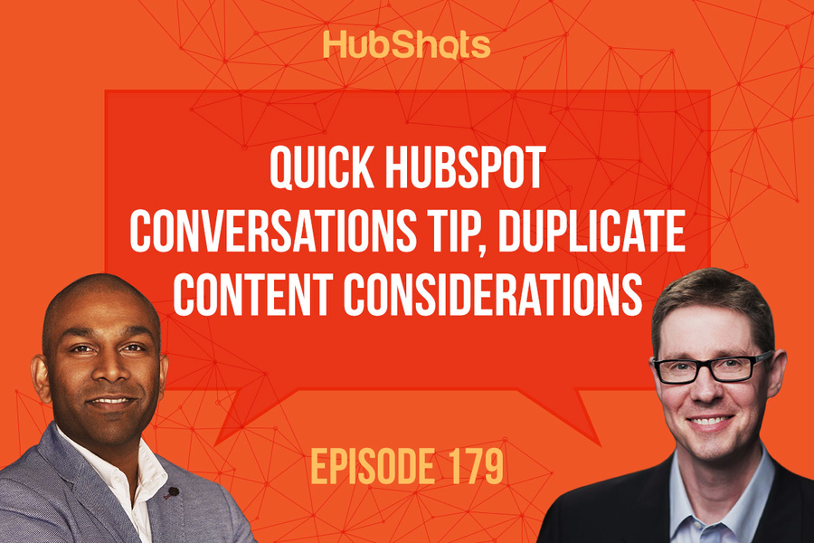 Episode 179: Quick HubSpot Conversations tip, Duplicate content considerations