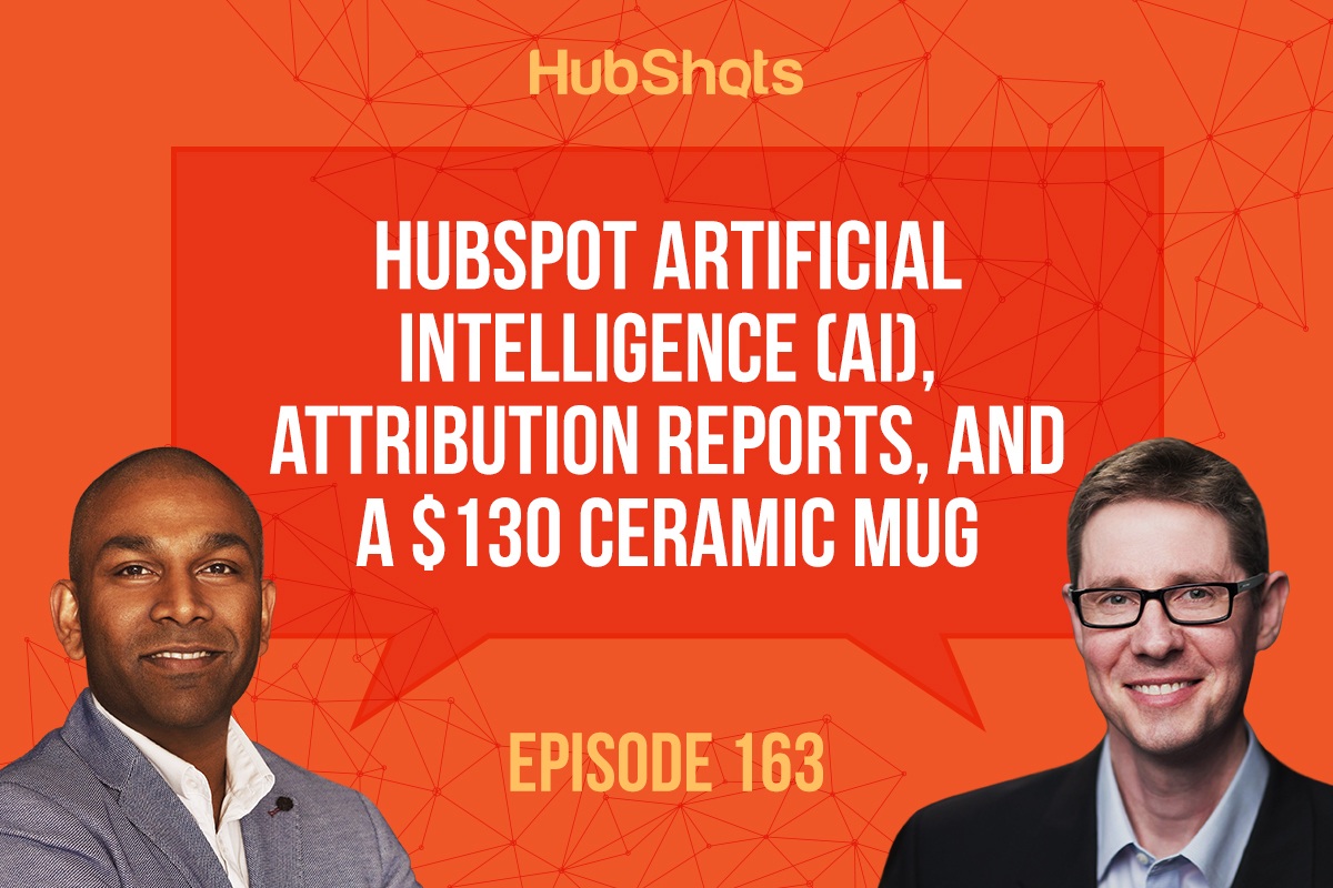 HubShots Episode 163: HubSpot Artificial Intelligence (AI), Attribution Reports, and a $130 ceramic mug