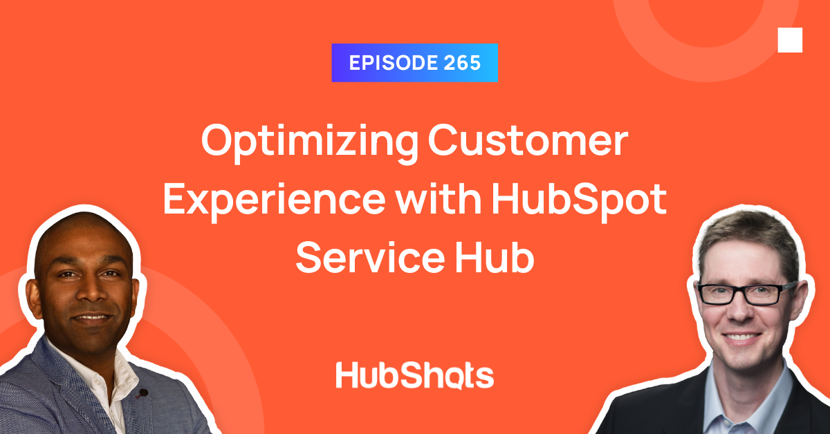 Episode 265: Optimizing Customer Experience with HubSpot Service Hub