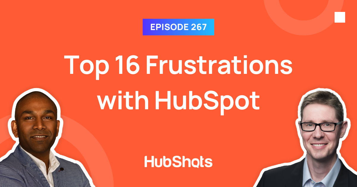 Episode 267: Top 16 Frustrations with HubSpot