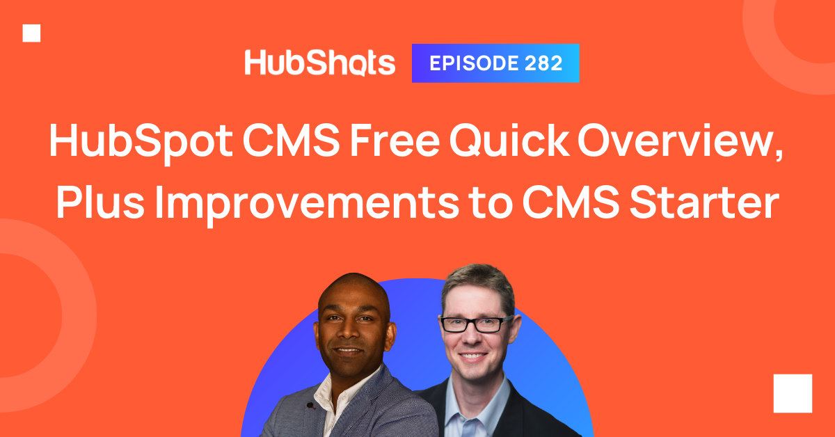 Episode 282: HubSpot CMS Free Quick Overview, Plus Improvements to CMS Starter