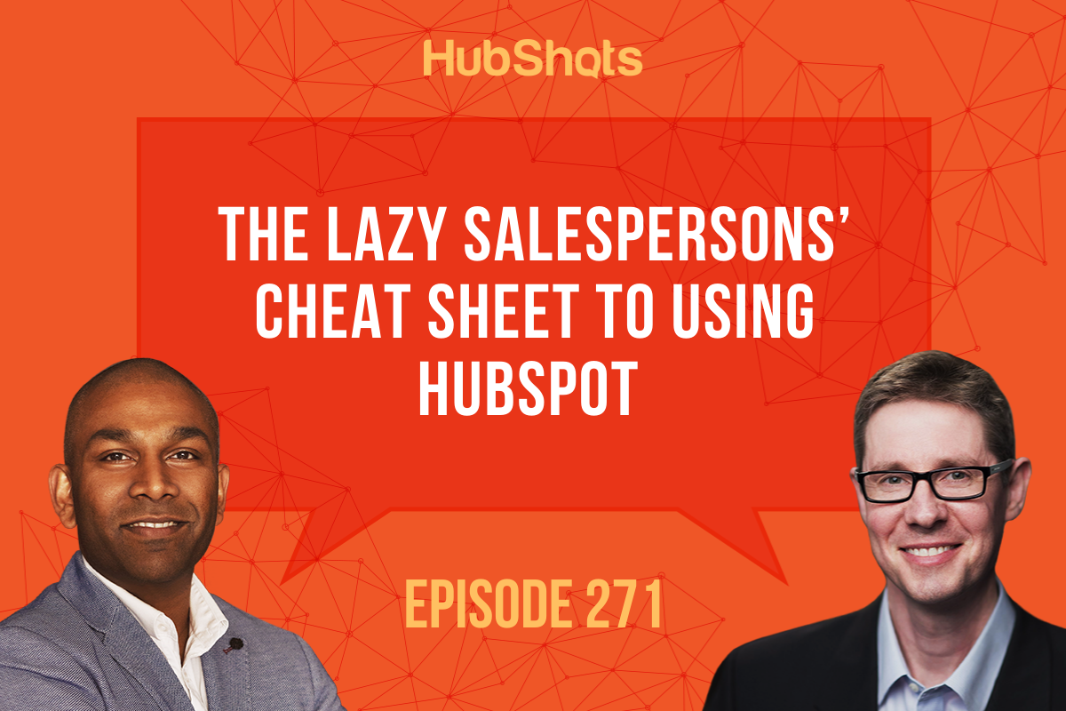 Episode 271: The Lazy Salespersons’ Cheat Sheet to using HubSpot