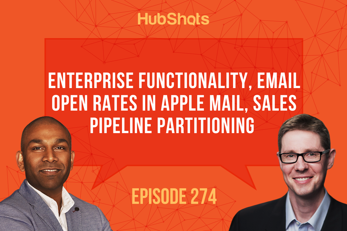 Episode 274: Enterprise Functionality, Email Open Rates in Apple Mail, Sales Pipeline Partitioning