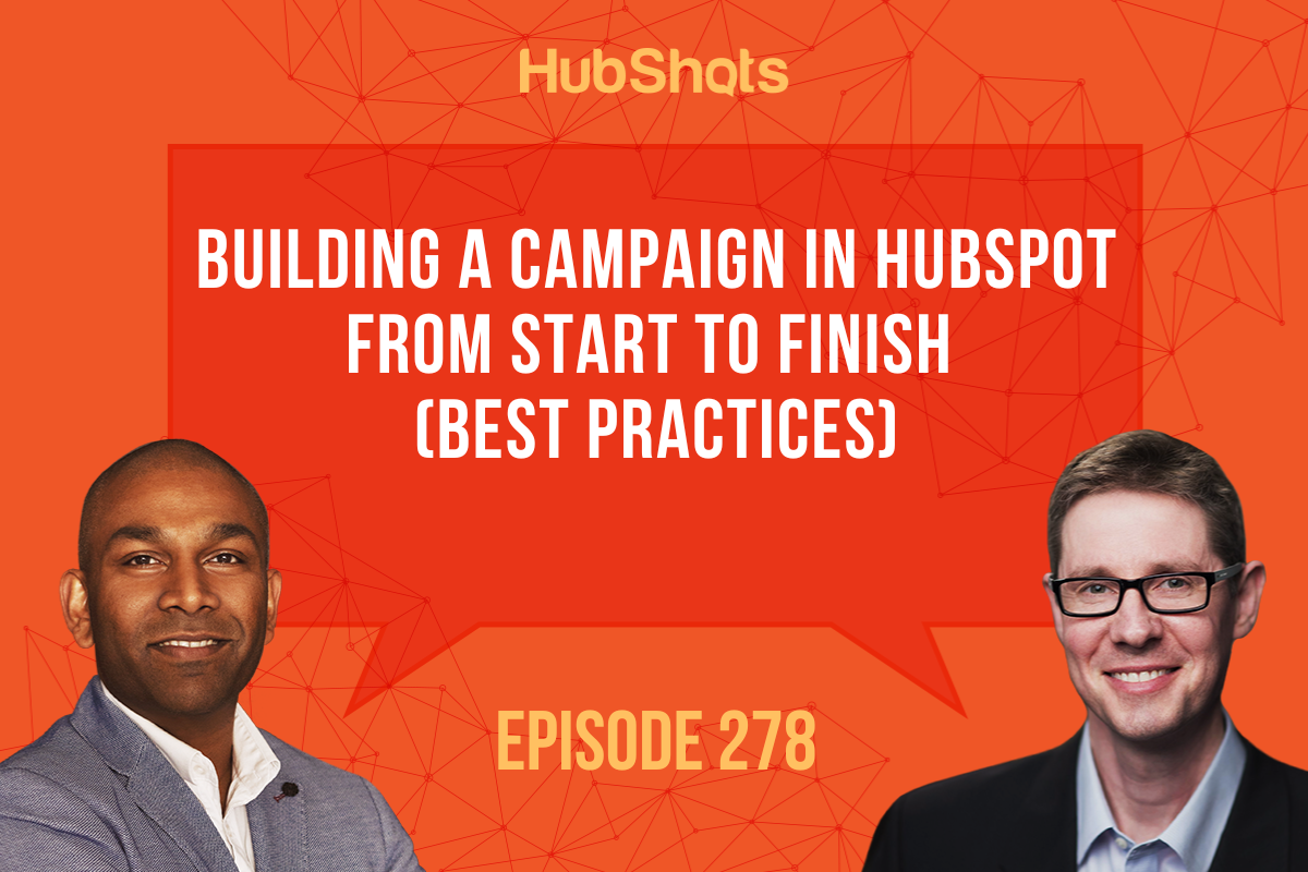 Episode 278: Building a Campaign in HubSpot from Start to Finish (Best Practices)