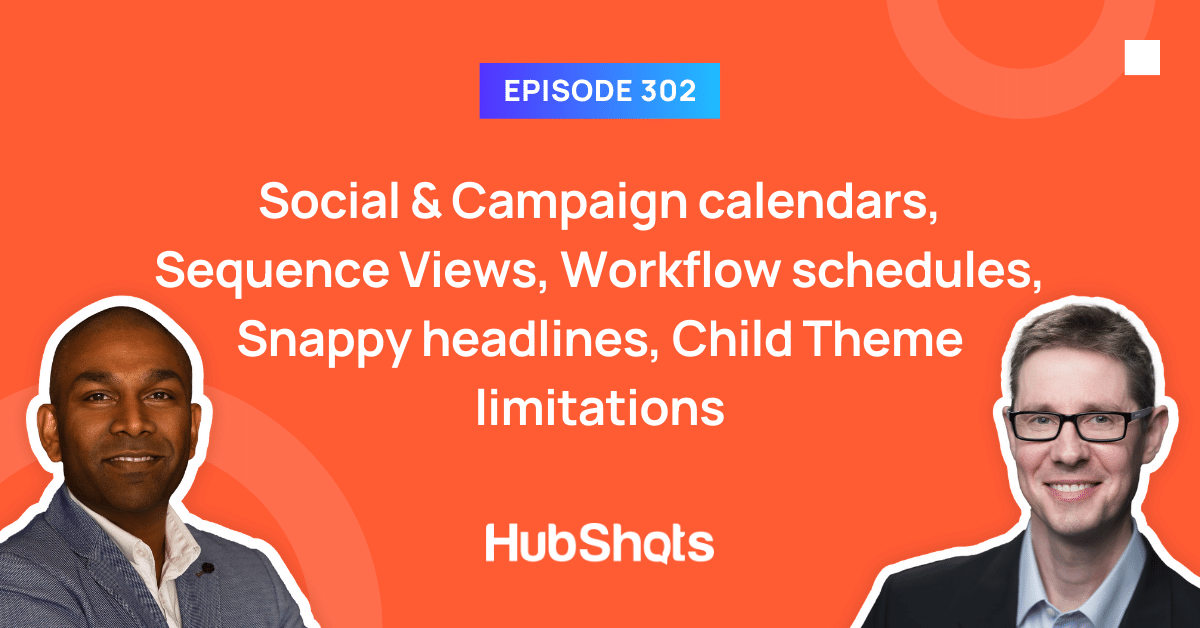 Episode 302: Social & Campaign calendars, Sequence Views, Workflow schedules, Snappy headlines, Child Theme limitations