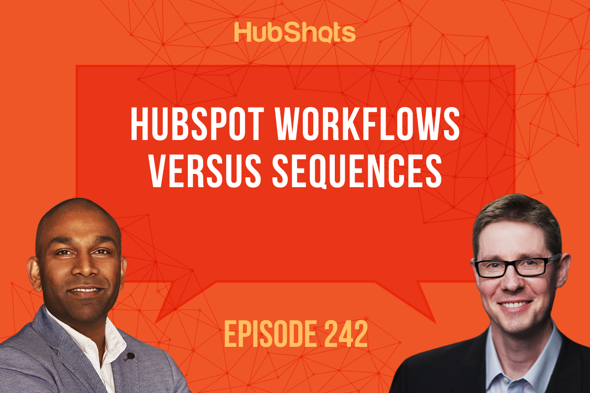 Episode 242: HubSpot Workflows versus Sequences