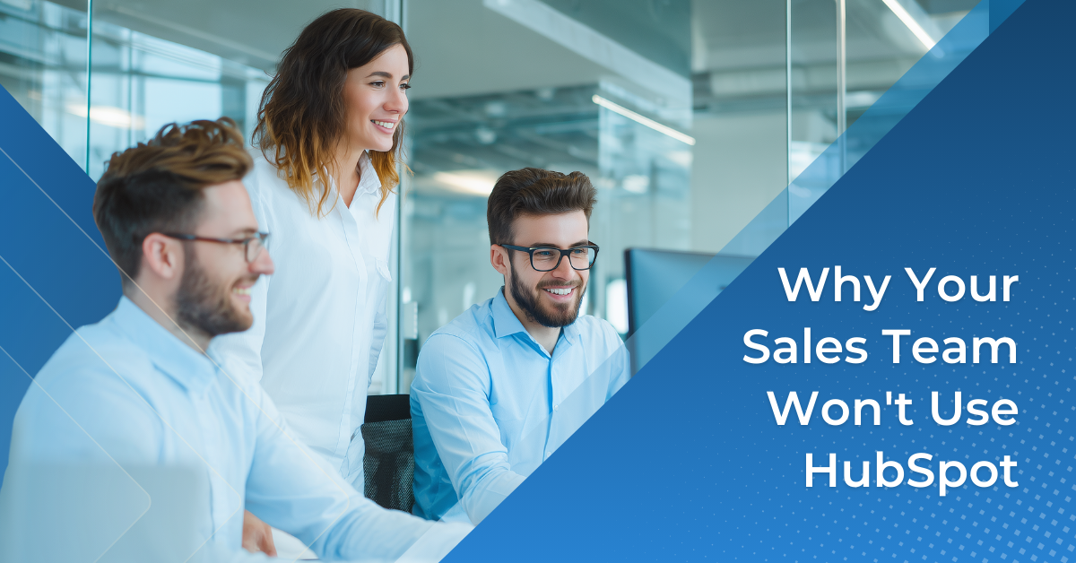 Why Your Sales Team Won't Use HubSpot